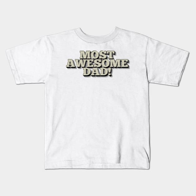 MOST AWESOME DAD! Cool Father Gift Ideas Kids T-Shirt by DankFutura